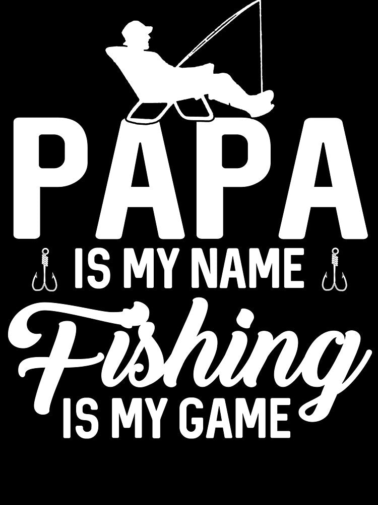 Papa Is My Name Fishing Is My Game by SunsetGloww