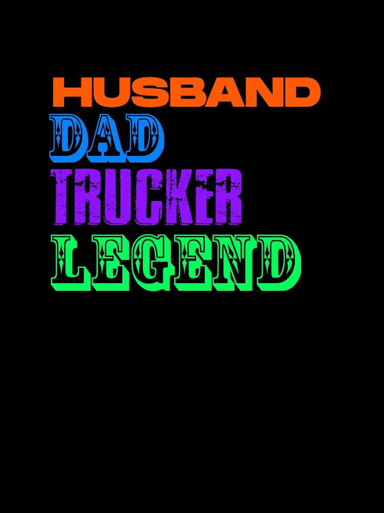 Husband Dad Trucker Legend t-shirts by UnshieldArt