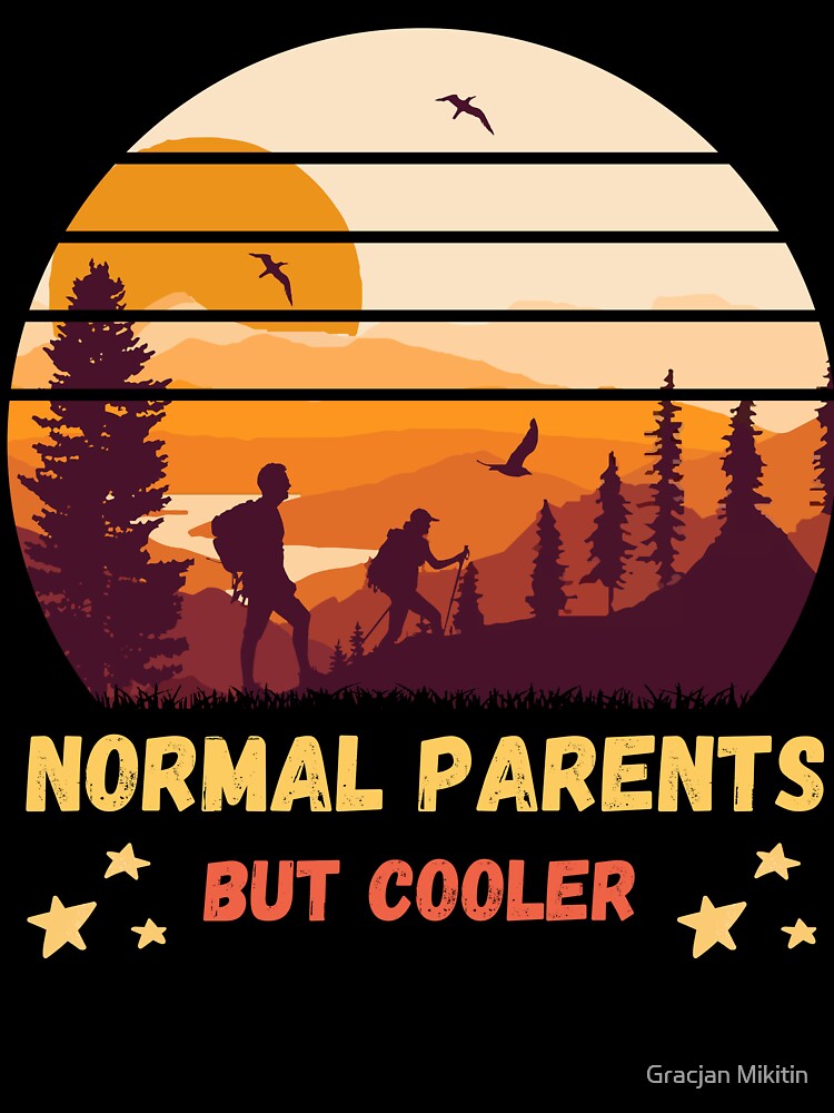 Normal Parents But Cooler Hiking Fun T-Shirt by Gracjan Mikitin