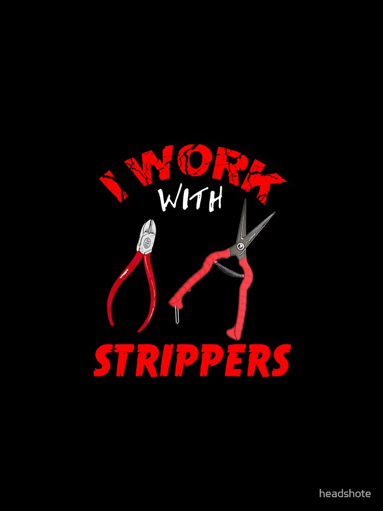 I Work With Strippers by headshote