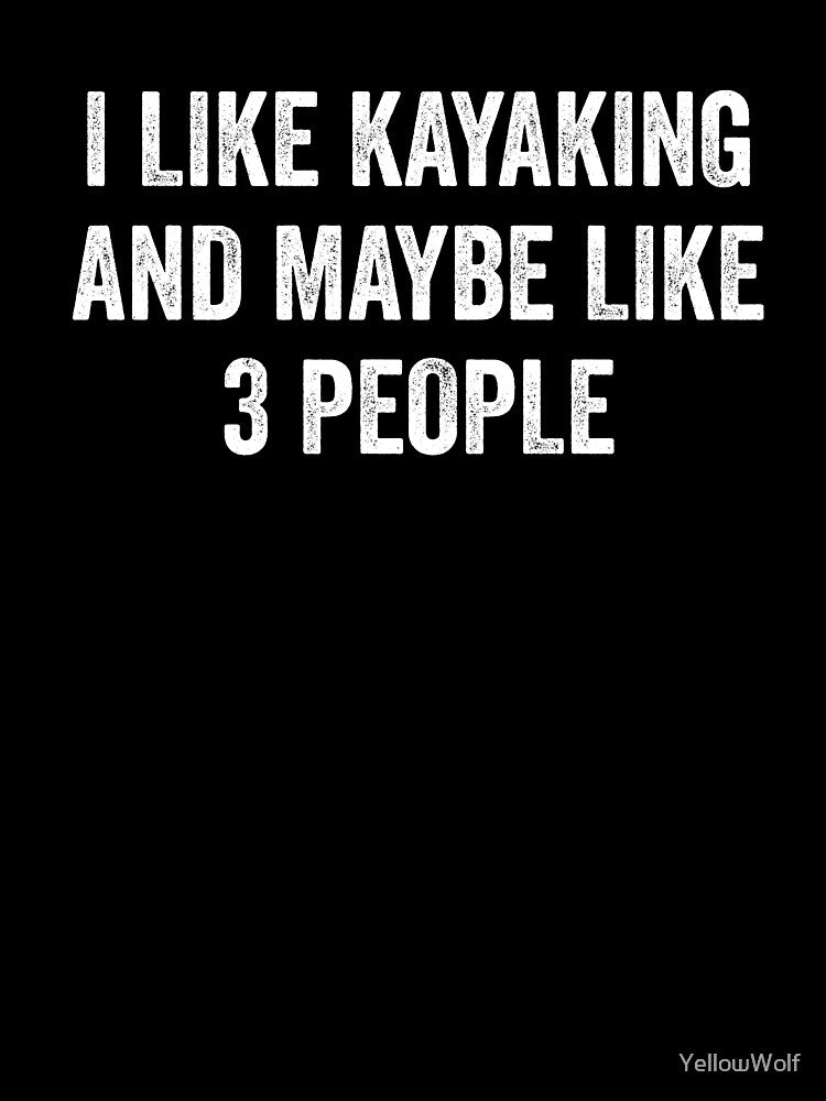 I Like Kayaking And Maybe Like 3 People | Lake | Boating | Funny Kayak | Kayak | Kayaking Gift | Kayak Gift by YellowWolf