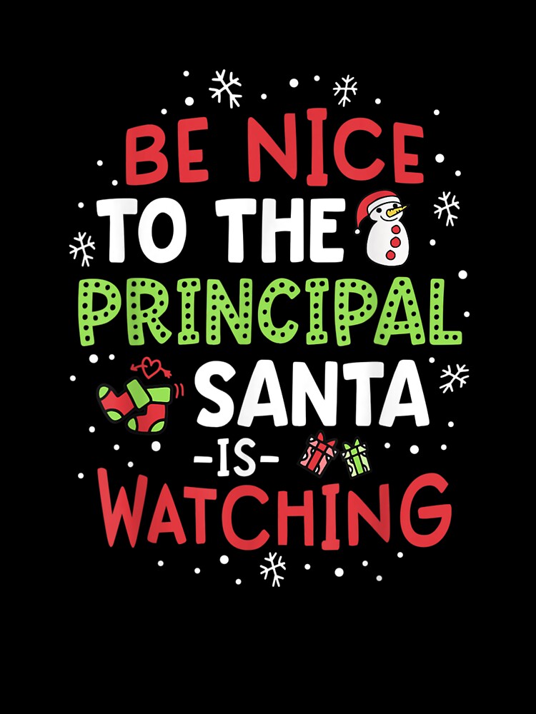 Be Nice To The Principal Santa Is Watching School Christmas by RichardMarkham