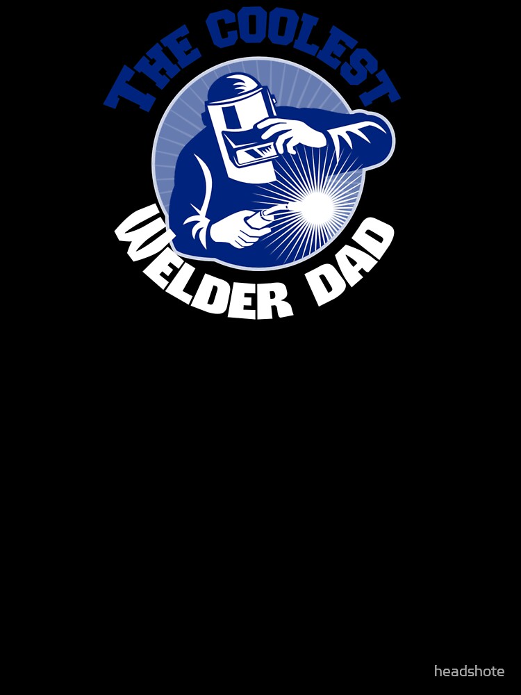 The Coolest Welder Dad by headshote