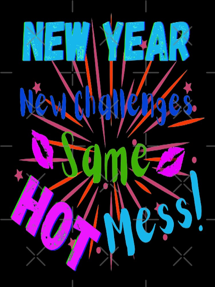 New Year New Challenges Same Hot Mess Lettering Design, 2, Howdy New Year,New Years Celebration, New Years Eve Countdown by Adri Barnard