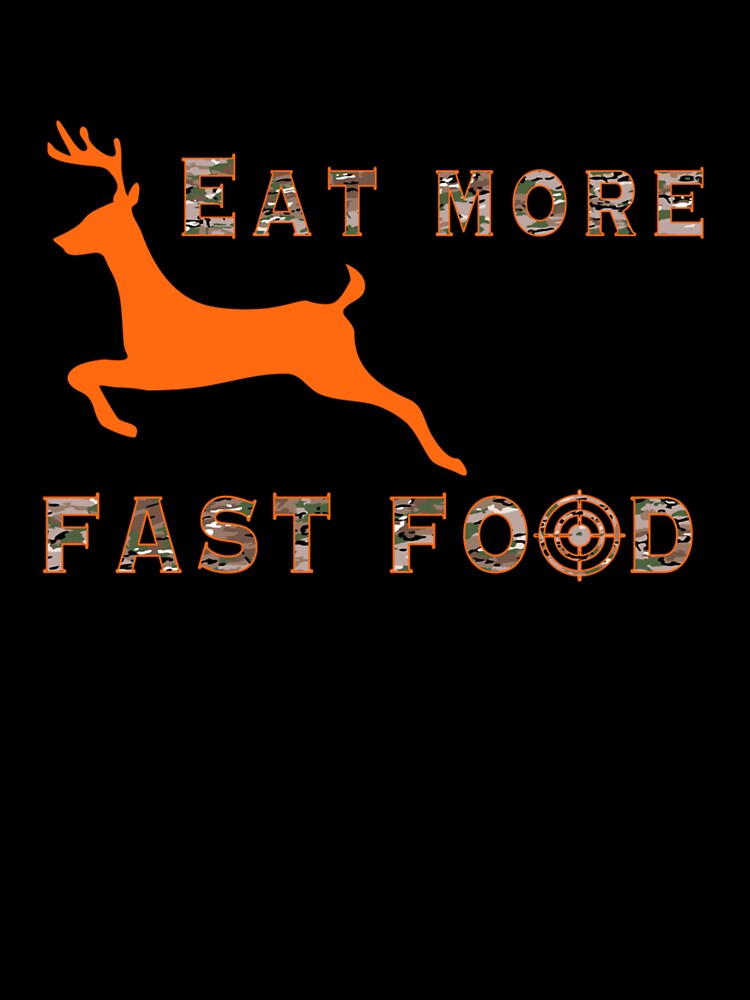Eat More Fast Food - Funny Deer Hunting Hunter by taaddison50