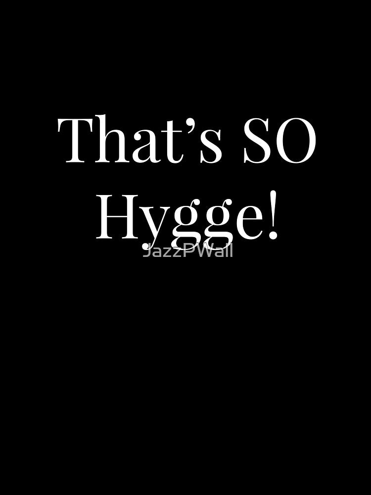 That's SO Hygge! by JazzPWall
