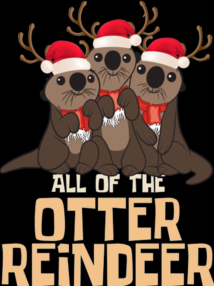 All Of The Otter Reindeer - Christmas Funny Cute by culua2910