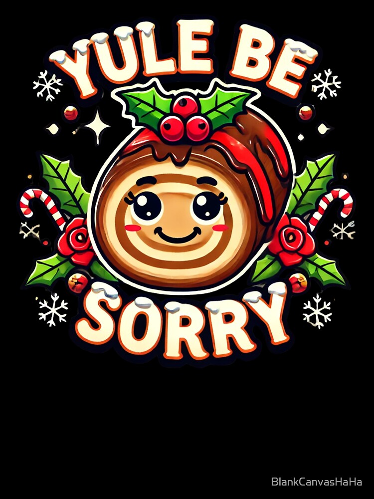 Yule Be Sorry Christmas Pun T-Shirt – Cute Festive Humor by BlankCanvasHaHa