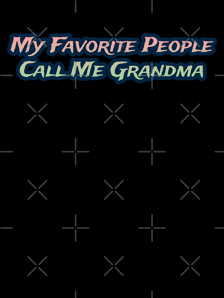 My Favorite People Call Me Grandma by AlchemyColor