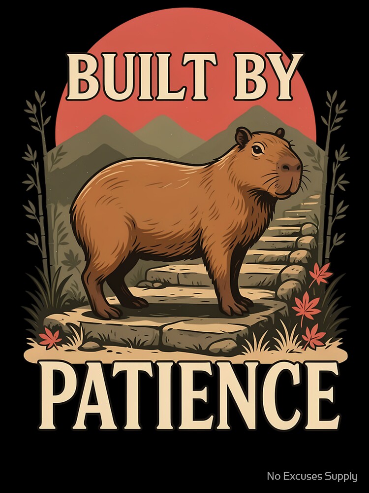 Built by Patience Capybara – Vintage Stoic Zen Design by No Excuses Supply