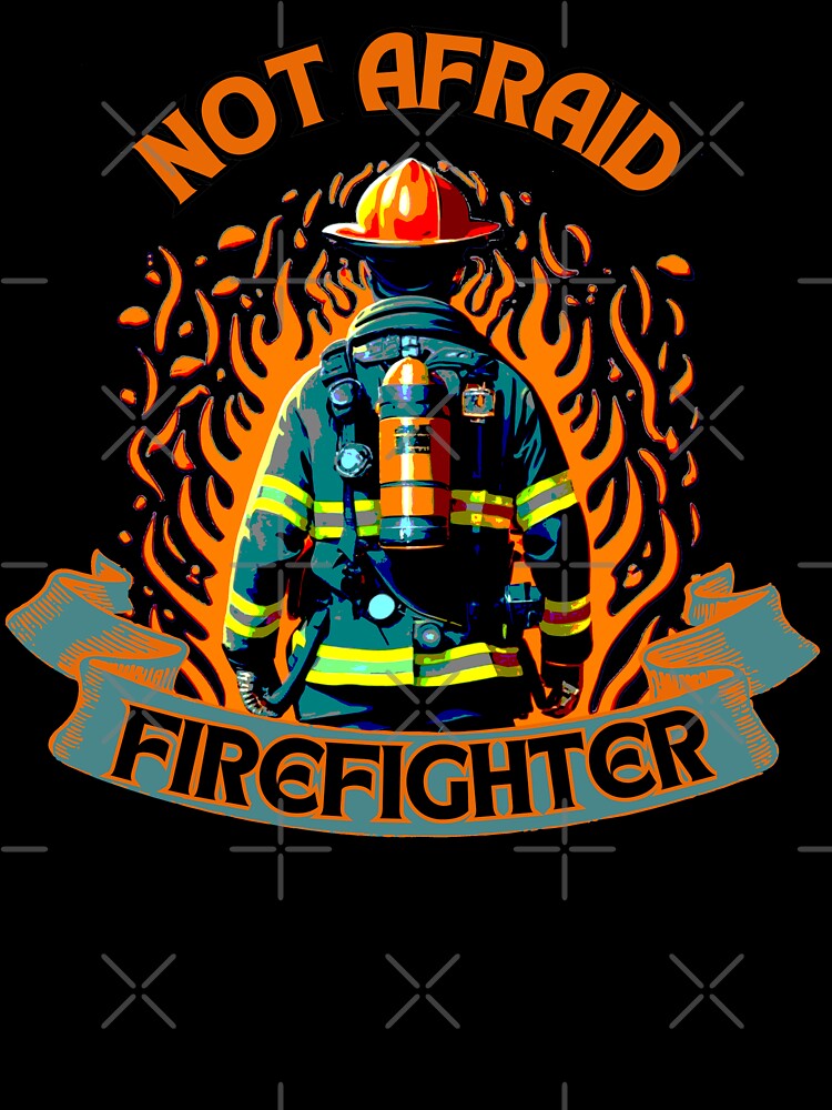 I'm Not Afraid, I'm a Firefighter by Art Intelligence
