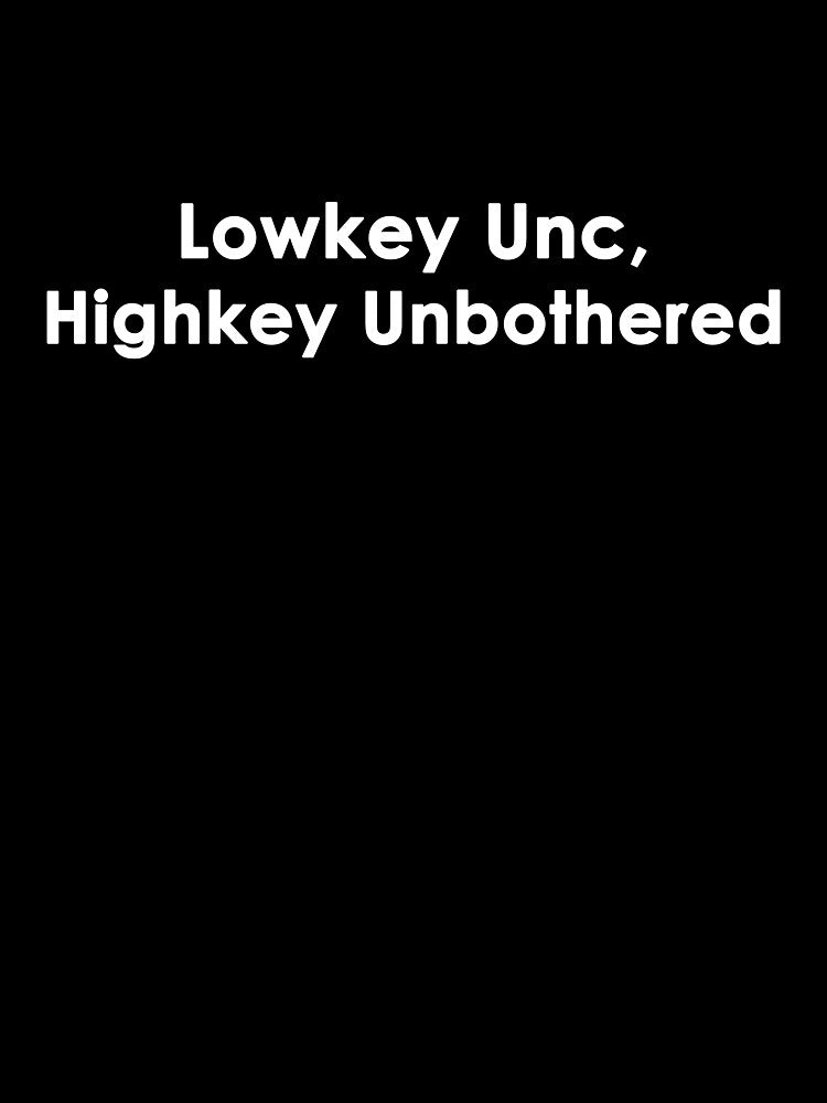 Lowkey Unc, Highkey Unbothered by OnlyTheBest4U