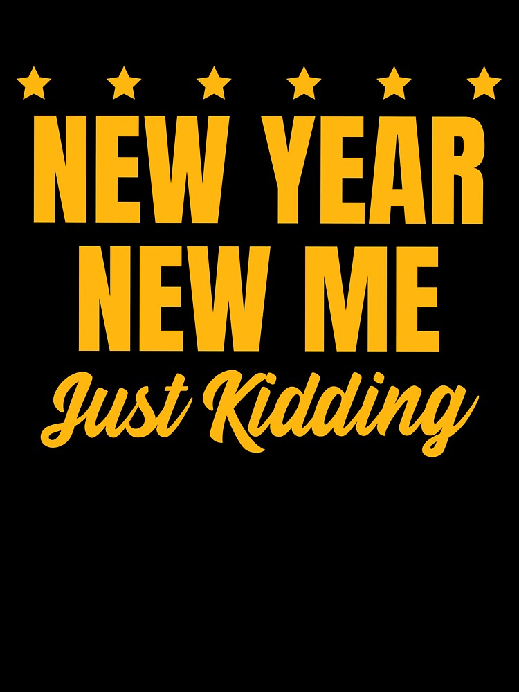 New Year New Me Just Kidding by 87-Aesthetics