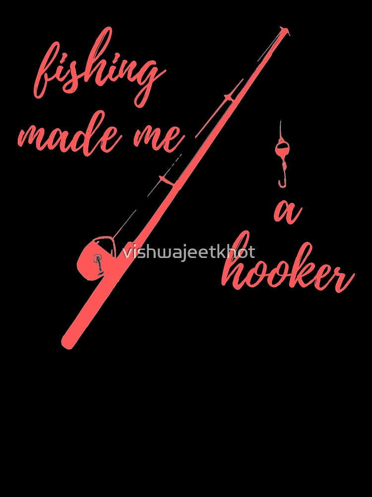 Fishing made me a hooker by vishwajeetkhot