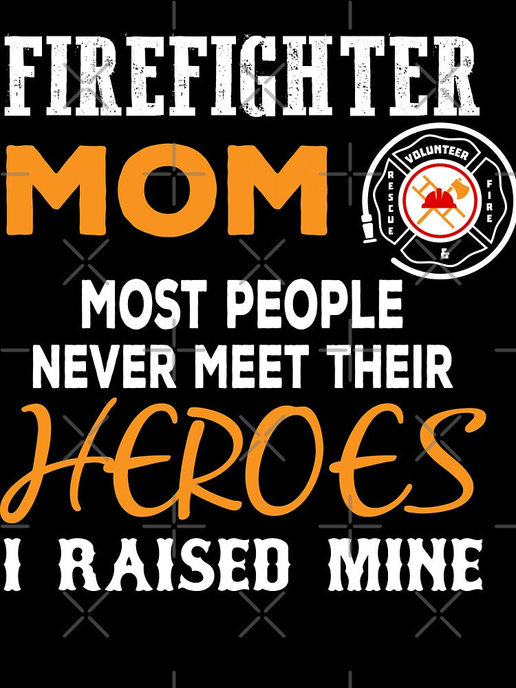 Firefighter Mom Never Meet Their Heroes I Never Mine by URBANBOX