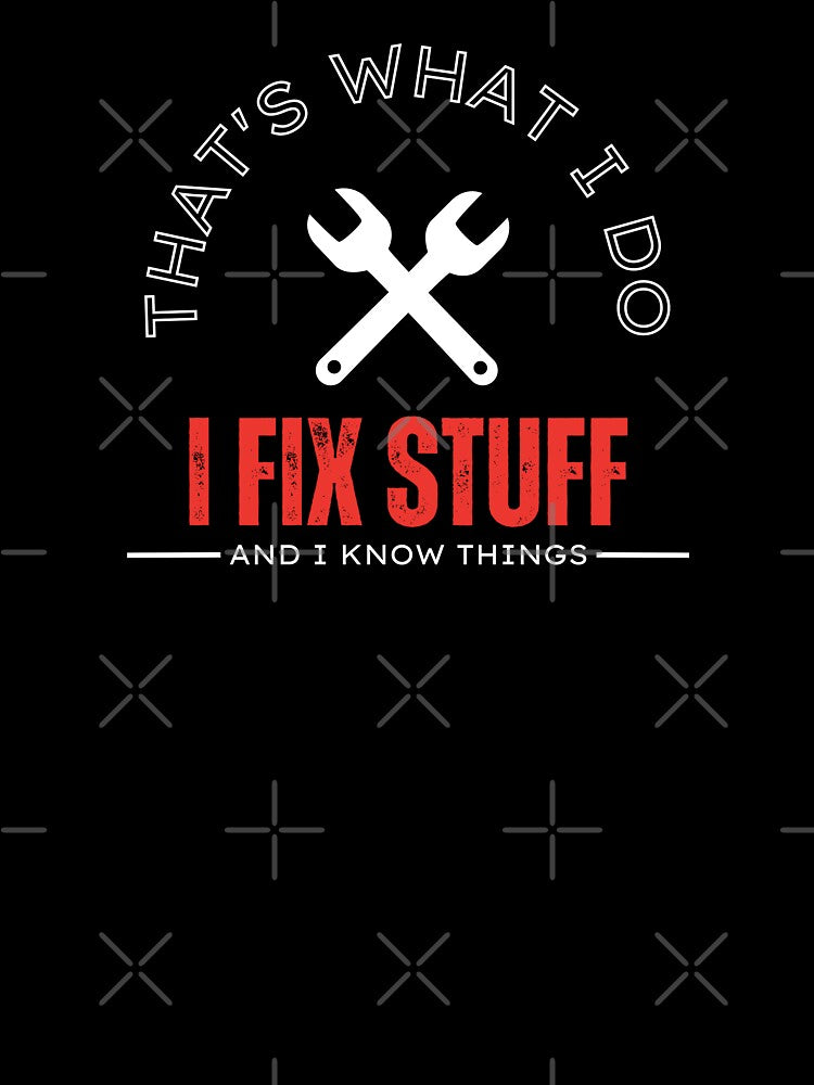 That's What I Do I Fix Stuff And I Know Things Funny Mechanic Quote Saying by Norstyle