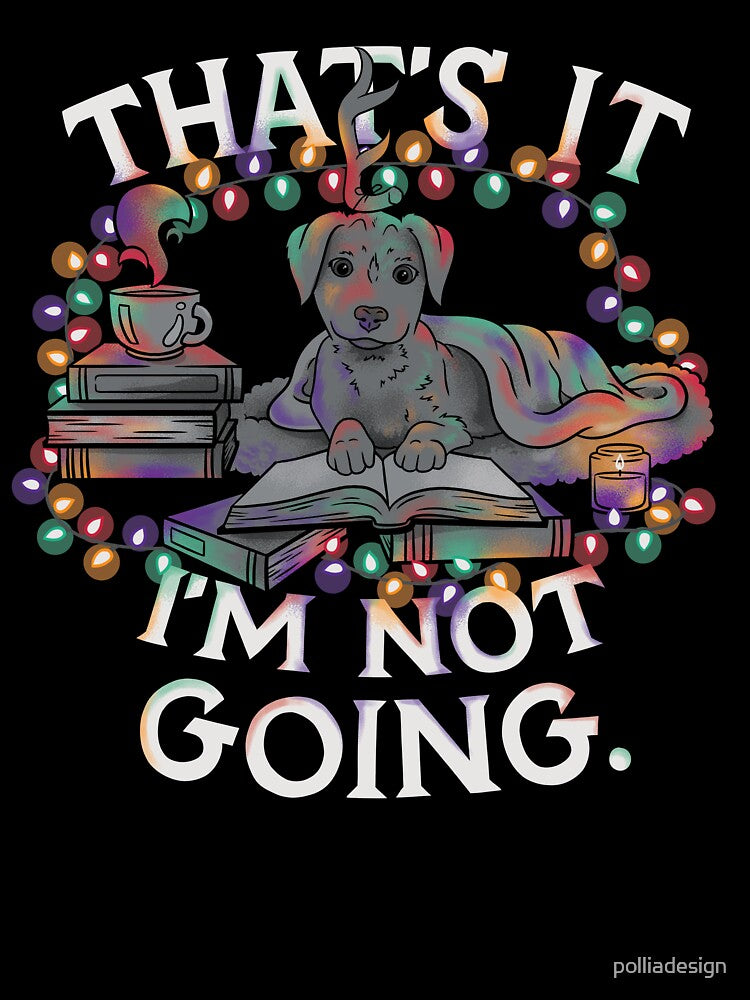 That's It I'm Not Going by polliadesign