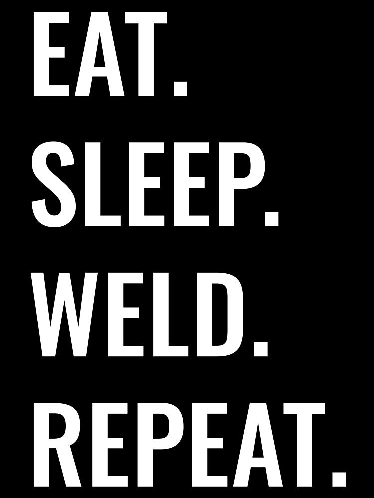 Eat Sleep Weld Repeat by manishfzr1995