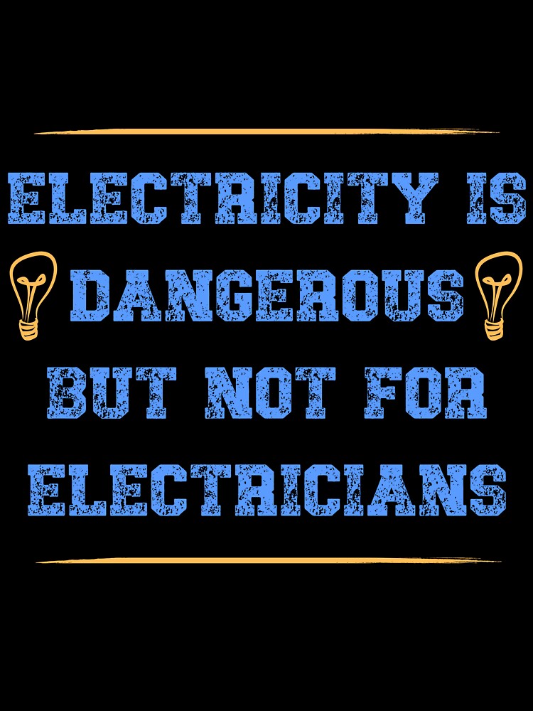 Electricity Is Dangerous But Not For Electricians. by 91Ivona
