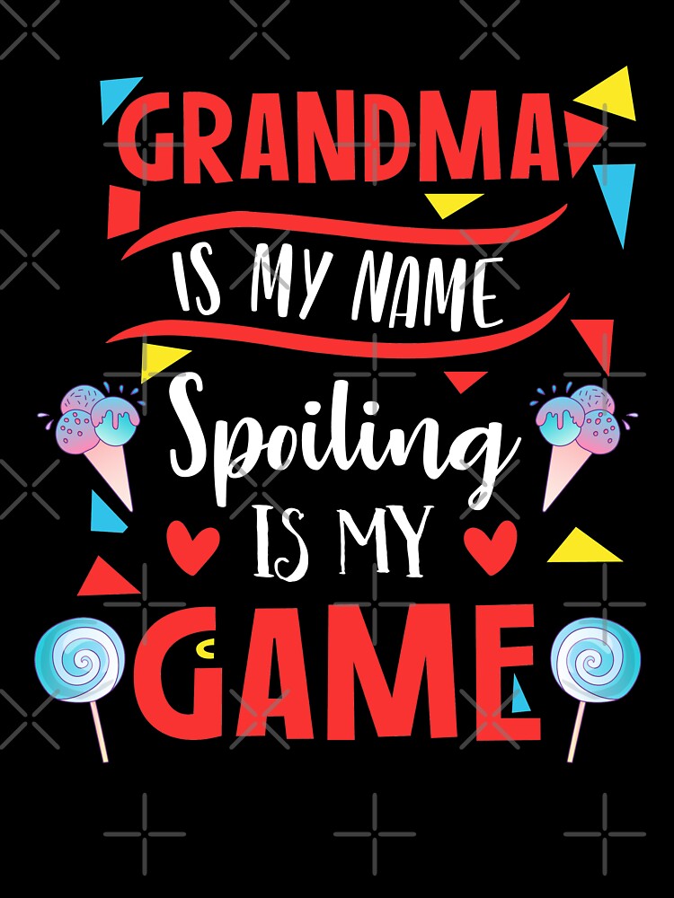 Grandma Is My Name Spoiling Is My Game  - Funny Grandma Gift by Trendy Valley