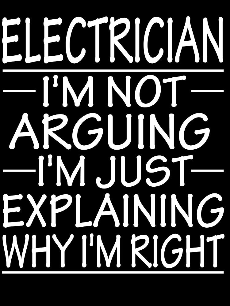 electrician i'm not arguing i'm just explaining why i'm right: funny electrician gifts by alaechamlal