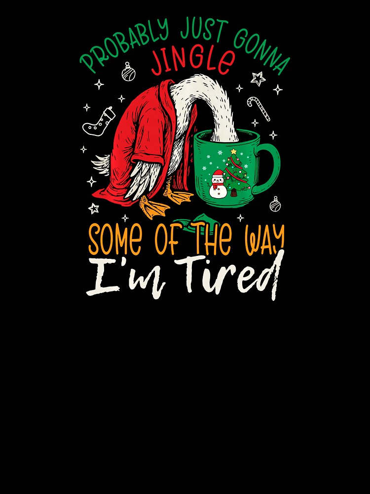 Probably Just Gonna Jingle Some Of The Way Im Tired Goose by WayTBeenkenArt