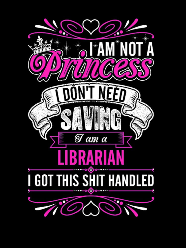 Im Not A Princess Im A Librarian by bonnybazooka