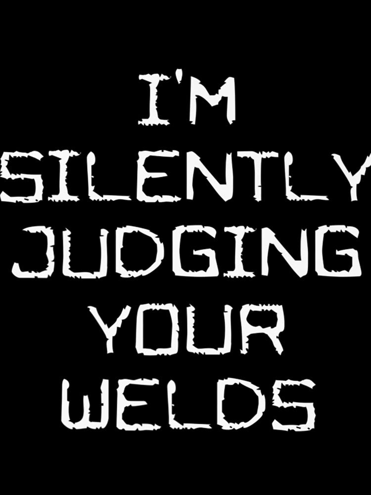 Im Silently Judging Your Welds by GeniusDesignArt