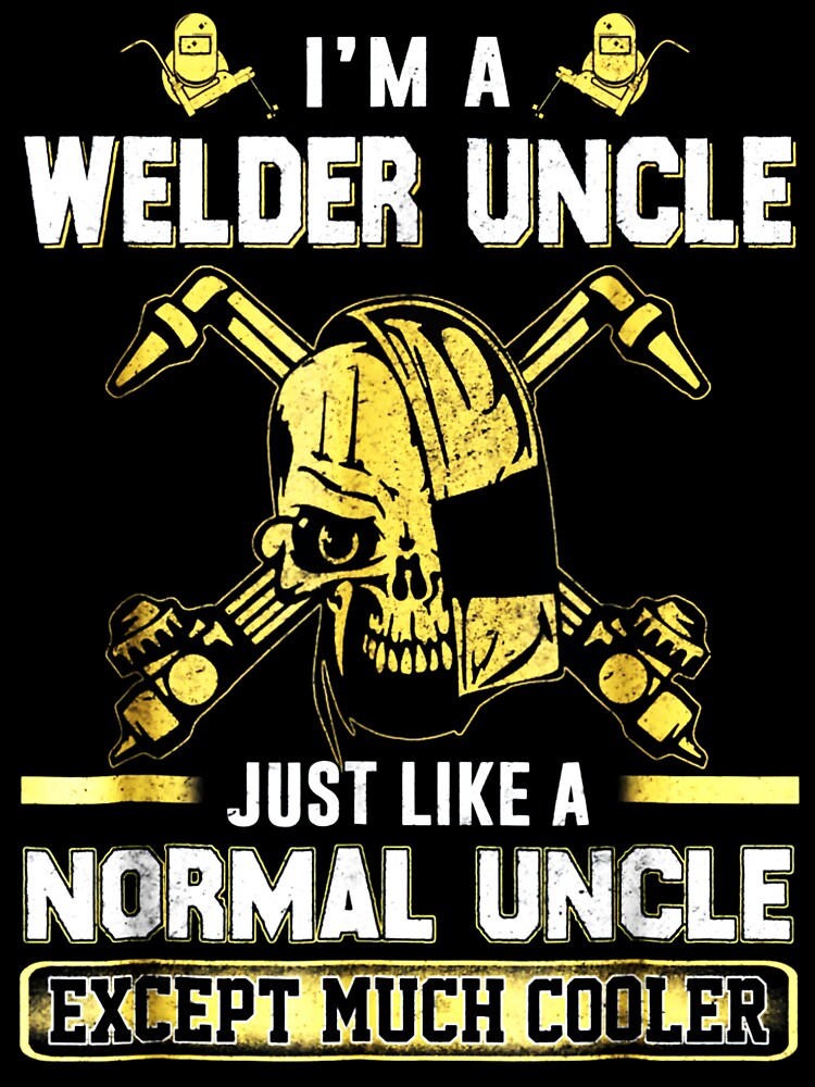 I'm a Welder Uncle Just like a Normal Uncle Except Much Cooler by GeniusDesignArt