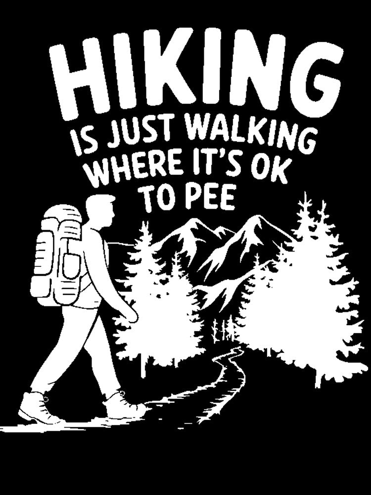 Funny Hiking - Hiking is just walking where it's ok to pee by Orsik