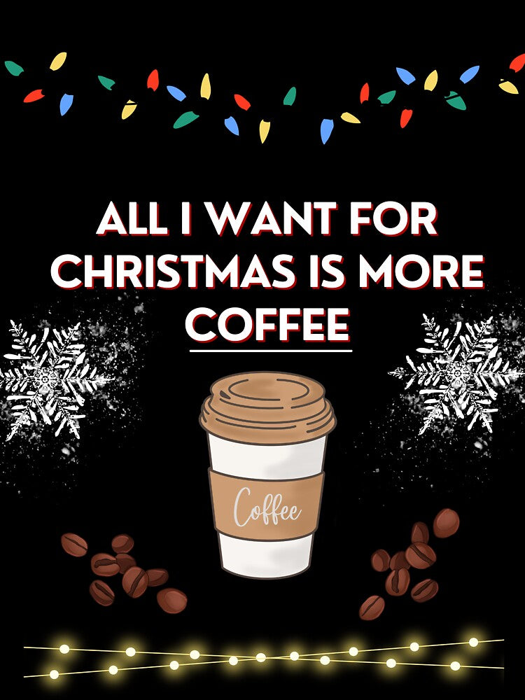 All i want for christmas is more coffee by Drake-Moon
