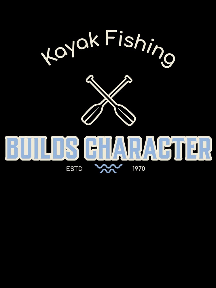 Kayak Fishing Builds Character by Eric’s Creative Corner