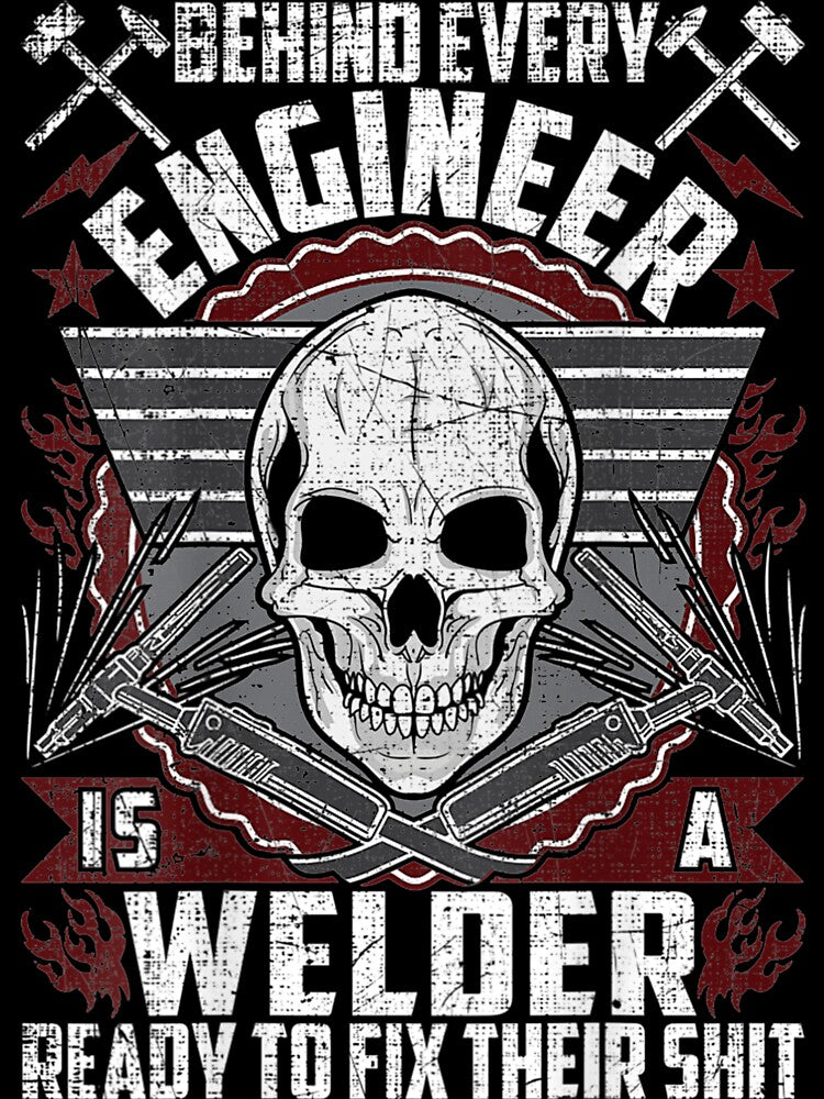 Behind every Engineer is a Welder ready to fix by GeniusDesignArt