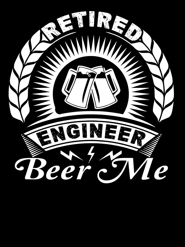 Engineer - Retired Engineer Beer Me by UnknownArtistt