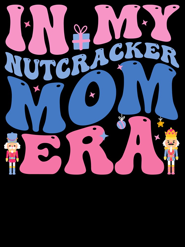In My Nutcracker Mom Era Christmas Xmas Family Holiday by aymanehammi
