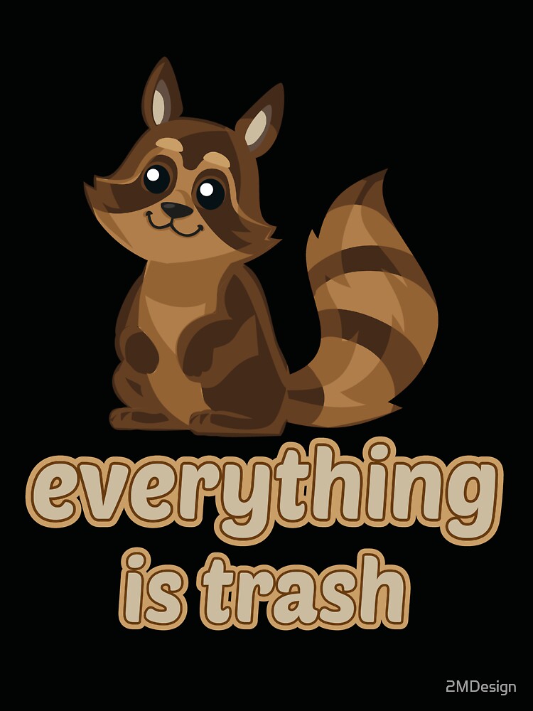 Everything Is Trash Funny Sarcastic Cute Raccoon Camping Hiking by 2MDesign