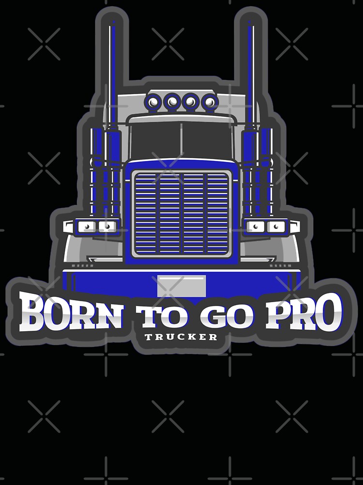 Born to Go Pro Trucker by Spicy Chilli