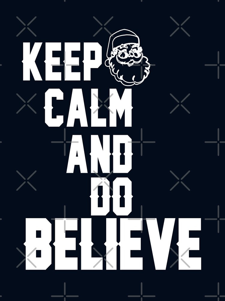 Keep Calm and Do Believe T Shirt Christmas Funny Sweet Santa X-mas Gifts Kids Boys Girls Men Women Essential T-Shirt by mira031128