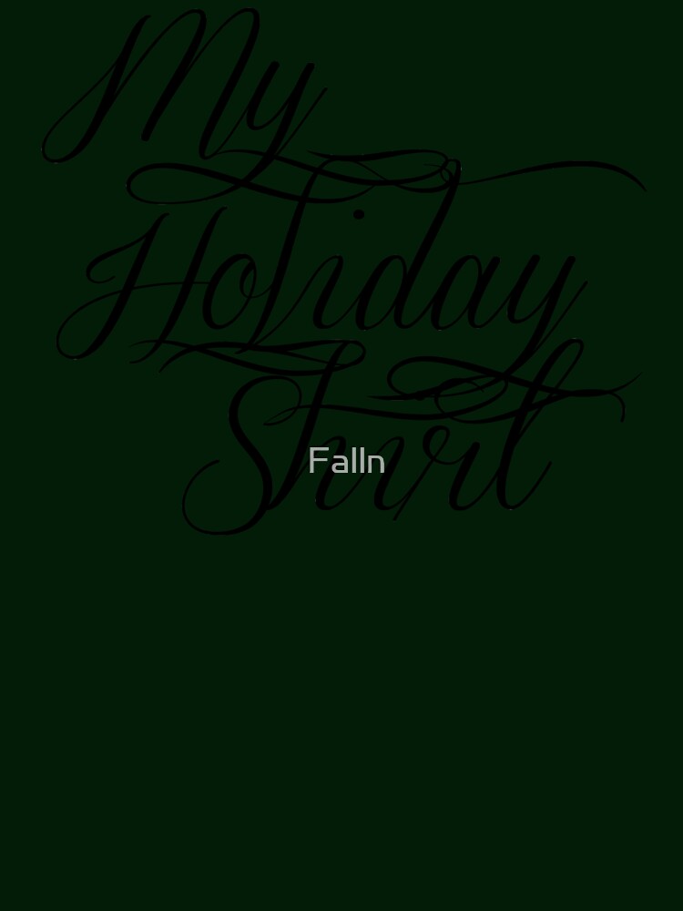 My Holiday Shirt (black text) by Falln