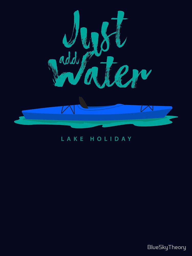 Just Add Water Kayak - Lake Holiday - Blue by BlueSkyTheory
