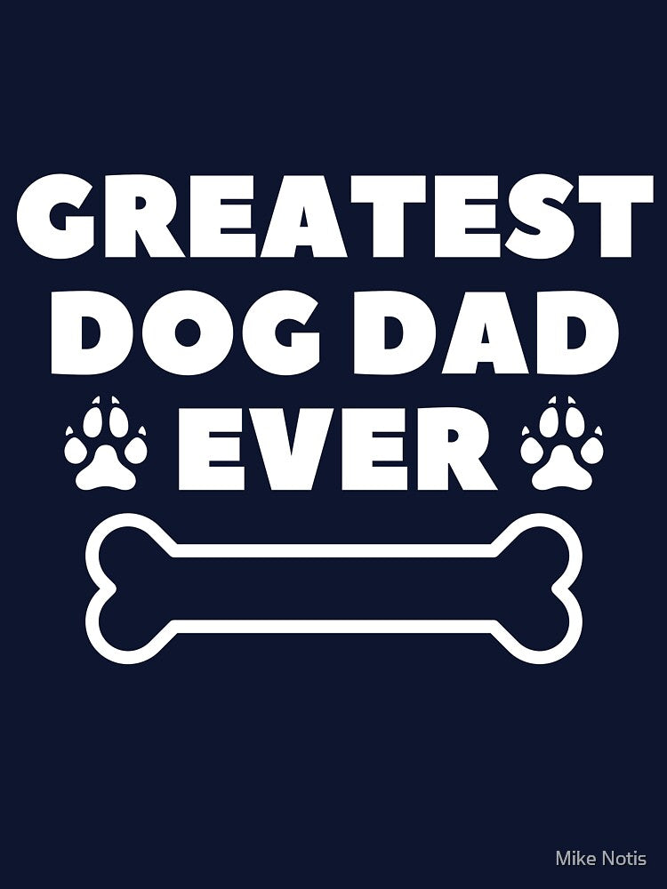 Greatest dog dad ever by Mike Notis