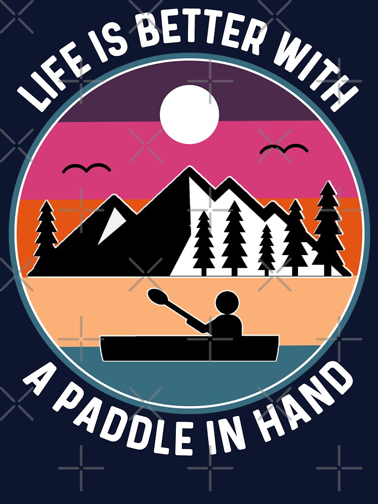 Life Is Better With A Paddle In Hand, Outdoor Lake Kayaking by Sunserize Designs