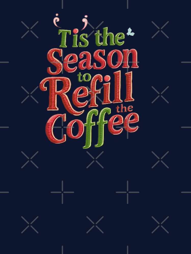 Tis the Season to Refill the Coffee – Funny Christmas Coffee Lover by NRcollections24