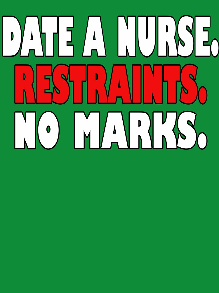 Date A Nurse Restraints No Marks Humor by After Shift Wear