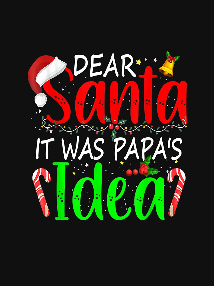 Dear Santa It Was Papa's Idea by Best Selling ⭐⭐⭐⭐⭐(9.0)