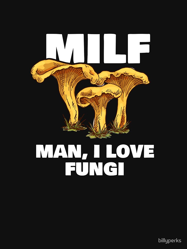 Man I love Fungi Funny Mushroom lover by billyperks