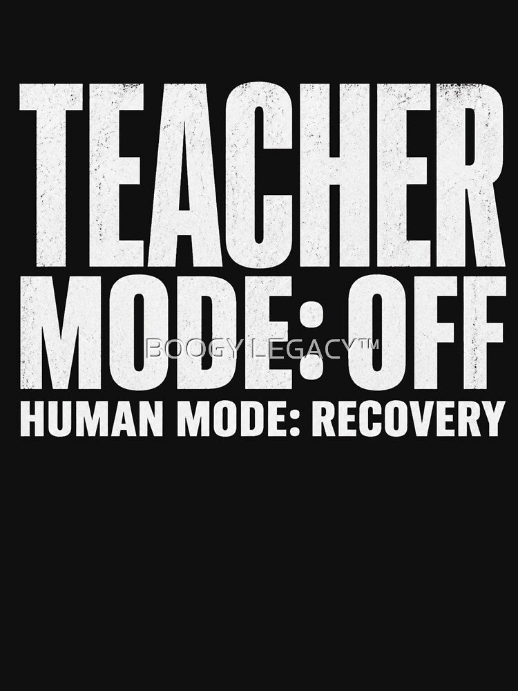 Teacher Mode Off Human Mode Recovery Shirt Funny Teacher Burnout Tee Relatable Humor by BOOGY LEGACY™