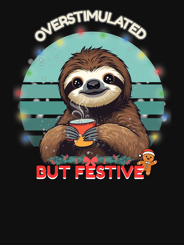 Overstimulated but Festive – Sloth Christmas Coffee by Artur-GrafiTee