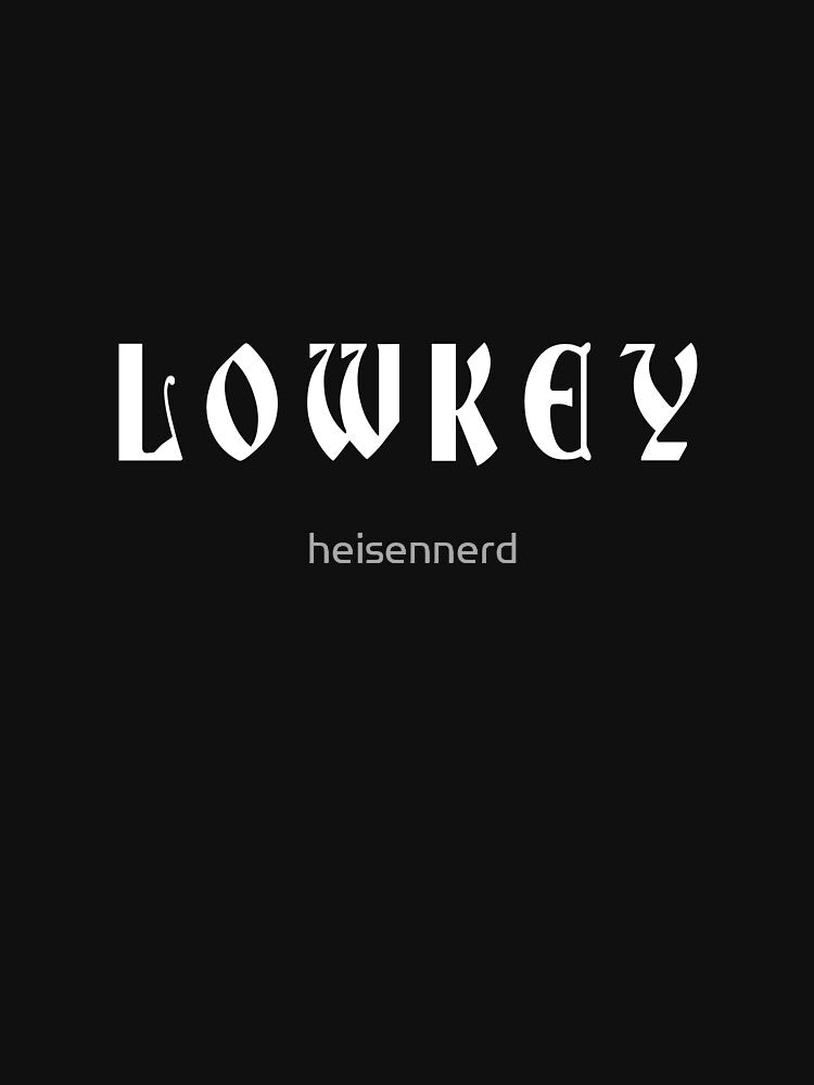 lowkey low key gift design by heisennerd