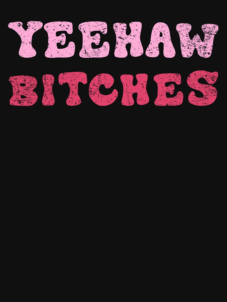 Vintage Yeehaw Bitches Western Country Southern Cowgirl by BELASKRI STORE